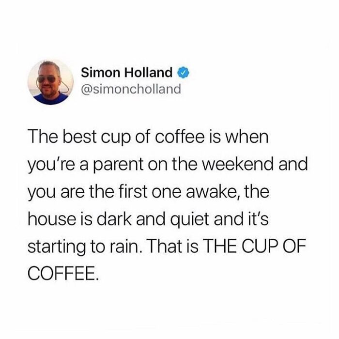 Parenting meme by Simon Holland about enjoying coffee alone on a rainy weekend morning.