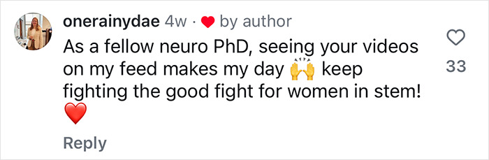 Comment praising a neuroscientist's viral educational videos, encouraging support for women in STEM. Comment praising a neuroscientist's viral educational videos, encouraging support for women in STEM.