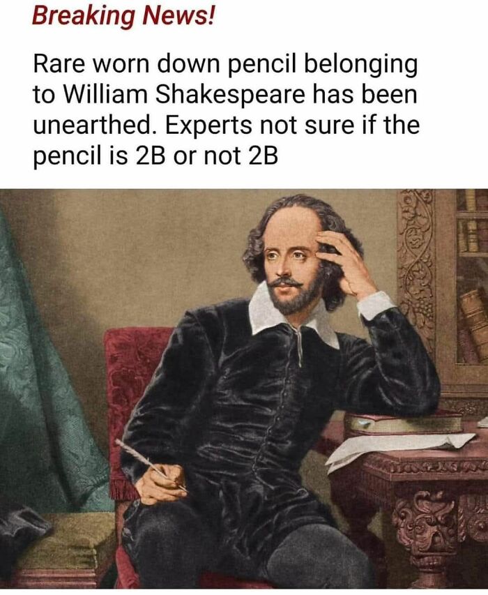 Humorous meme combining modern humor with classical art, featuring a portrait of William Shakespeare and a pencil joke.