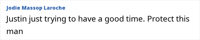 Comment from Jodie Massop Laroche about Justin Bieber enjoying himself.