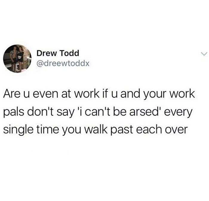 British humor meme about work culture, featuring a tweet about saying "I can't be arsed" with colleagues.