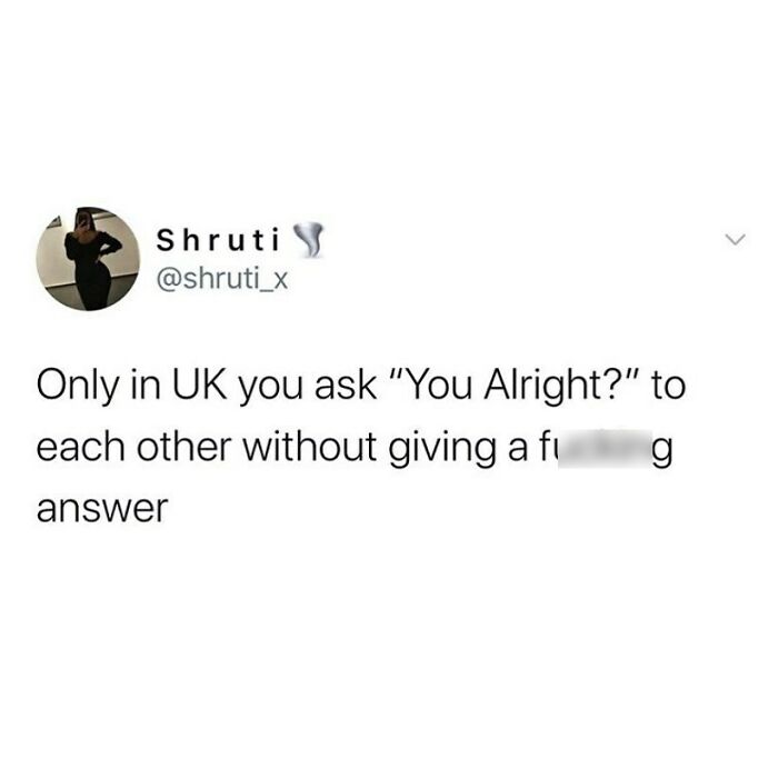 Tweet about the British habit of saying "You Alright?" without expecting an answer, highlighting growing up in the UK humor.