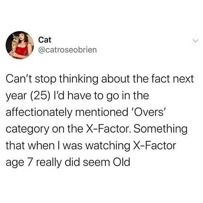Funny meme about feeling old at 25 with a tweet referencing the X-Factor's 'Overs' category.