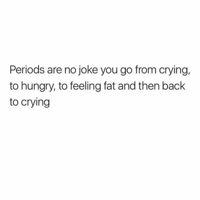 Text meme humorously describing emotional swings during periods.