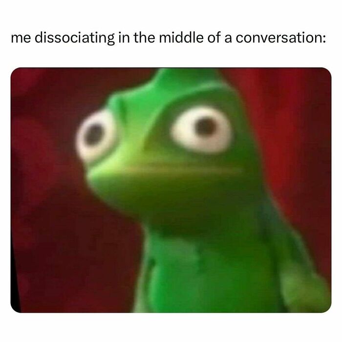 Blurred frog meme with wide eyes, highlighting a painfully relatable moment of dissociation in a conversation.