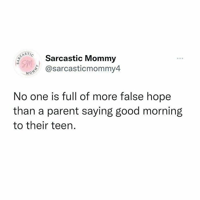 Funny post about the challenges parents face, highlighting the irony of greeting teens in the morning.
