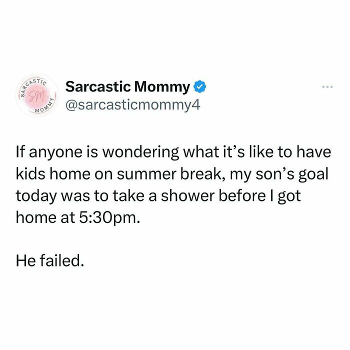 Funny post about parenting: son's summer break goal was to shower before 5:30pm. He failed.