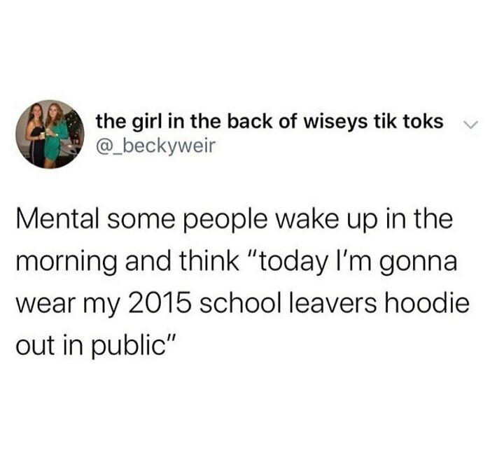 Funny meme about British culture, joking about wearing an old school leavers hoodie in public.