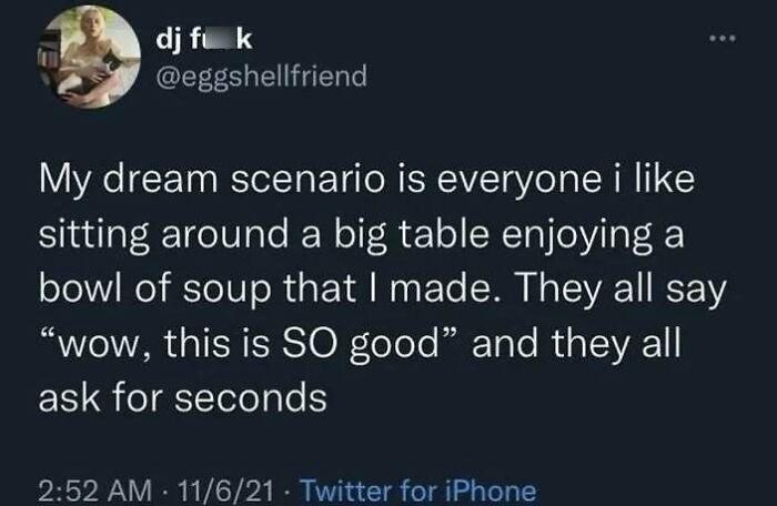 Tweet about a dream scenario where friends enjoy homemade soup, highlighting a humorous meme theme.