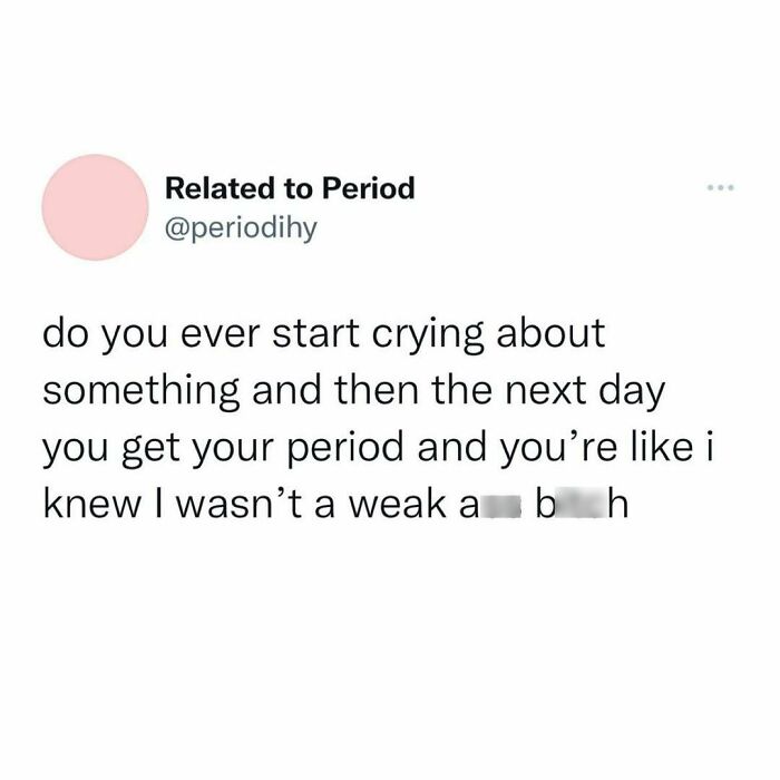 Humorous period meme about emotional moments linked to menstruation.