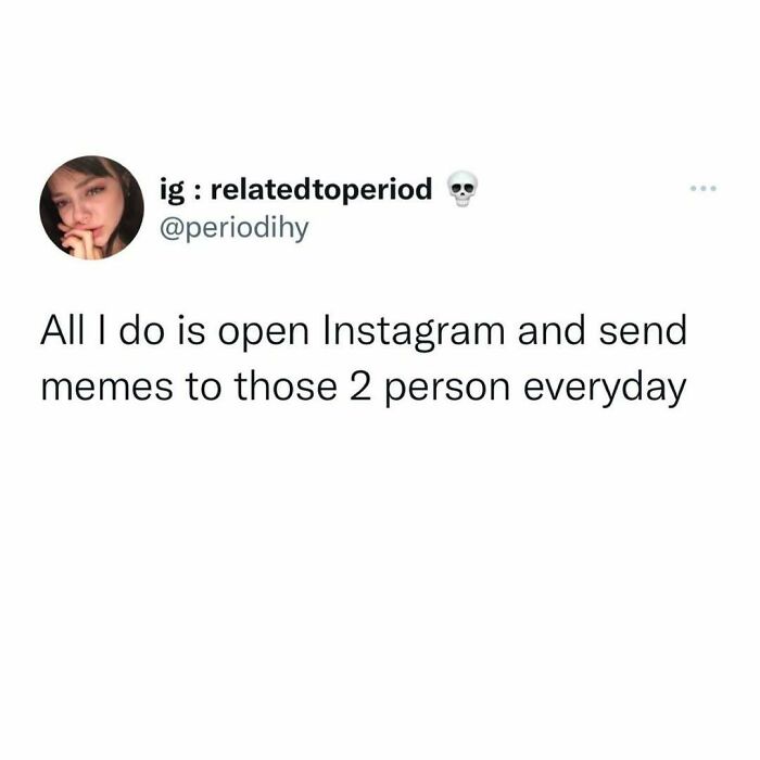 Funny period meme about sending Instagram messages to two friends daily.