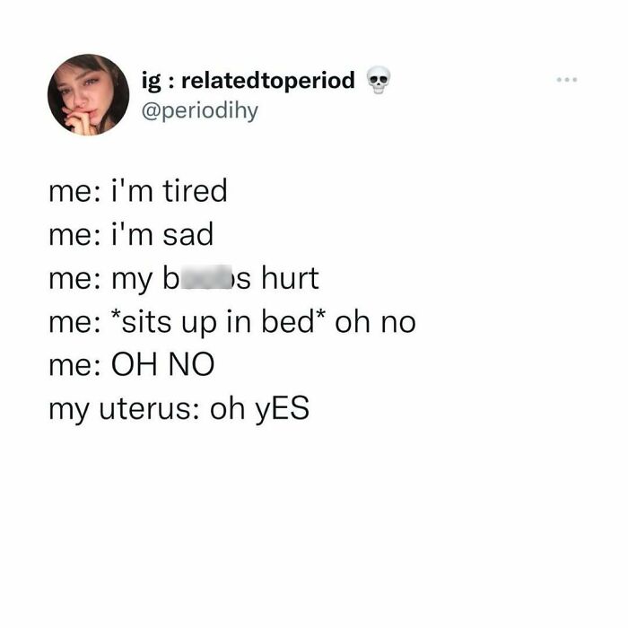 Period meme about fatigue, sadness, breast pain, and a dramatic realization with humorous inner dialogue.