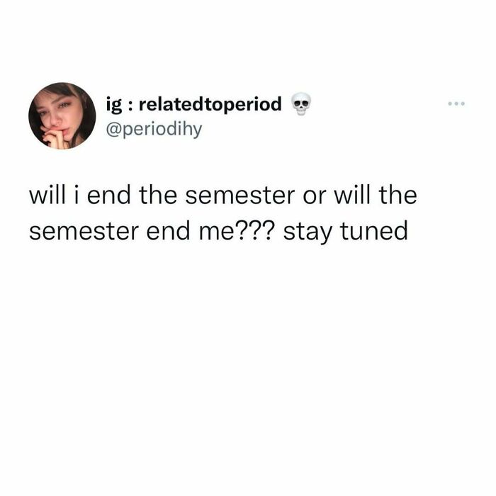 A humorous period meme with text about the challenges of ending the semester.