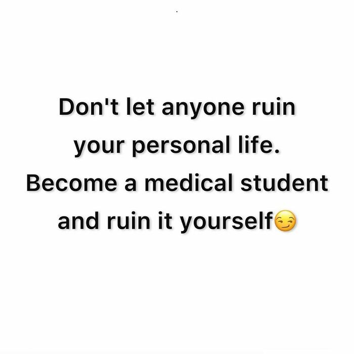 Text meme humorously captures the life of a medical student.