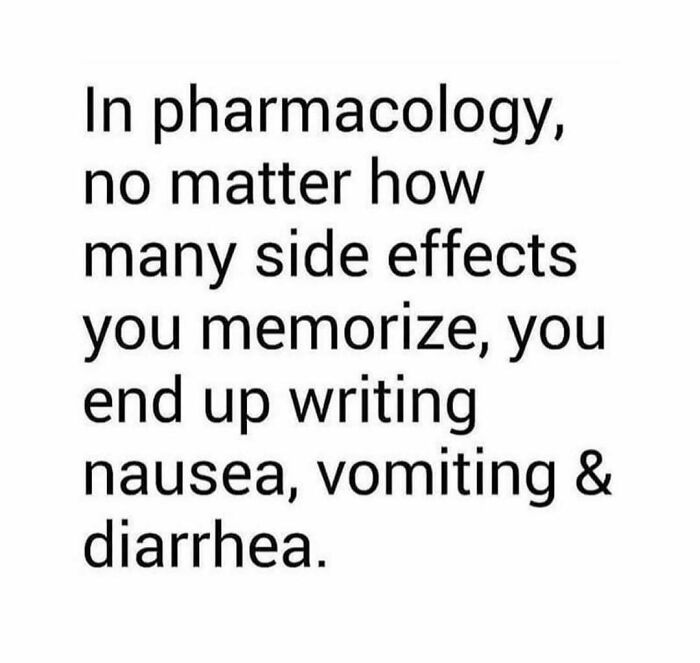 Meme about medical school pharmacology humor, highlighting common side effects list: nausea, vomiting, diarrhea.