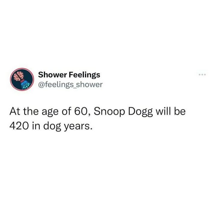Funny shower thoughts text about Snoop Dogg’s age in dog years to occupy your brain during showering.