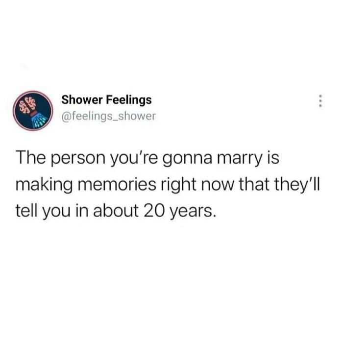 Shower feelings quote about future memories made by the person you’re gonna marry to occupy your brain in the shower
