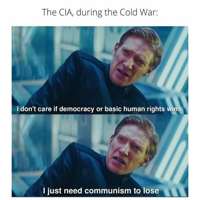 CIA Cold War meme showing a man saying he doesn’t care about democracy, just needs communism to lose.