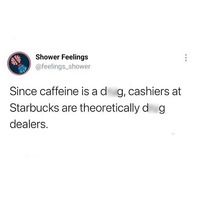 Screenshot of a humorous shower thought about caffeine and Starbucks cashiers as d**g dealers, part of shower thoughts.