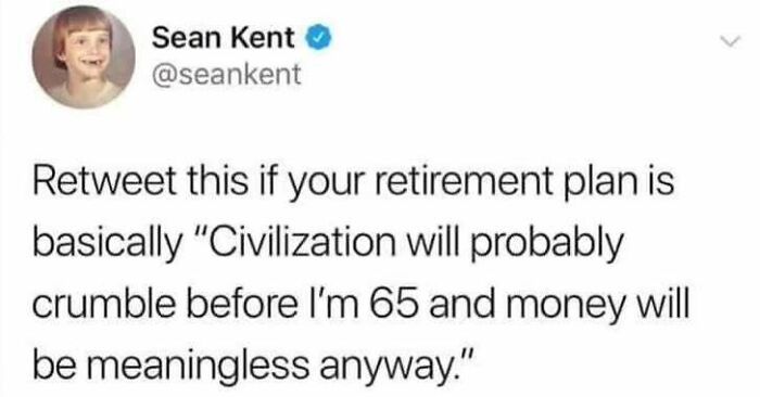 Tweet humorously critiques retirement in capitalism, questioning the value of money amidst societal collapse.
