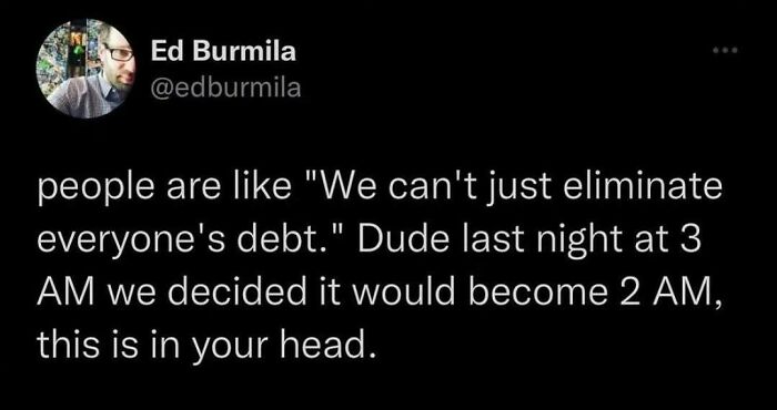 Funny meme about changing time and debt, highlighting the illogical reasoning in everyday decisions.