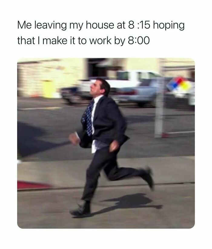 Man from 'The Office' running, with a caption about leaving home at 8:15 to make it to work by 8:00.