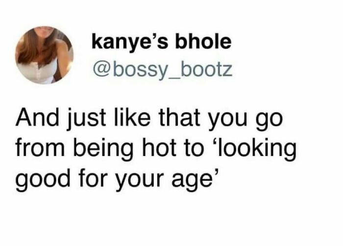 Millennial Misery meme about aging, caption reads: "And just like that you go from being hot to 'looking good for your age'."
