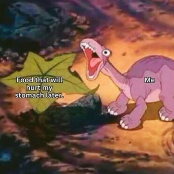 Cartoon dinosaur labeled "Me" reaching for a leaf labeled "Food that will hurt my stomach later," creating a funny meme.