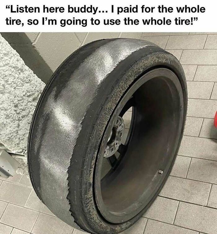 Worn car tire with a humorous caption about using the entire tire, part of car memes collection.