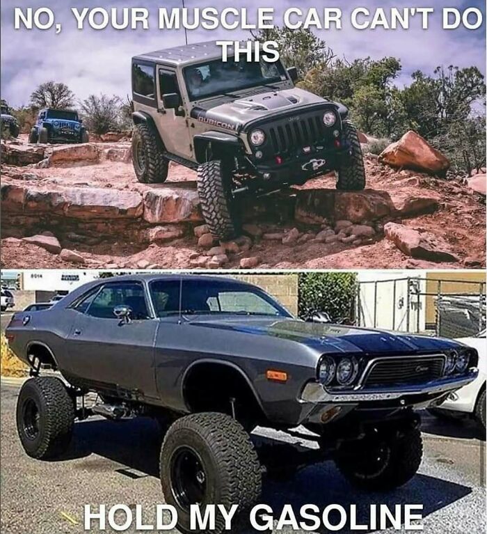 Off-road Jeep on rocks with text, "NO, YOUR MUSCLE CAR CAN'T DO THIS"; lifted muscle car with text, "HOLD MY GASOLINE." Car memes.