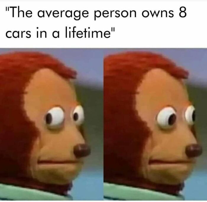 Confused monkey reaction meme about owning 8 cars in a lifetime.