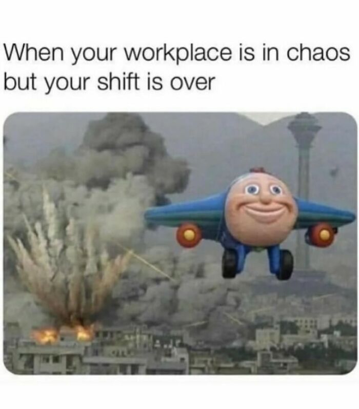 A funny meme showing a smiling cartoon plane flying away from a chaotic scene in a workplace.