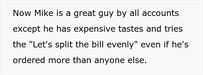 Text about a guy known for ordering more food and still suggesting to split the bill evenly with friends.