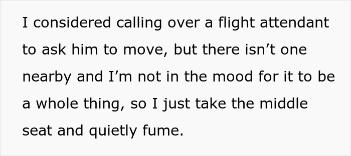 Passenger considers calling flight attendant after losing window seat, opts for middle seat instead, quietly fuming. Passenger considers calling flight attendant after losing window seat, opts for middle seat instead, quietly fuming.