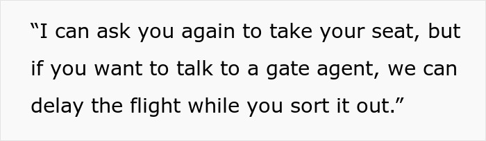 Text: &ldquo;I can ask you again to take your seat, but if you want to talk to a gate agent, we can delay the flight while you sort it out.&rdquo;