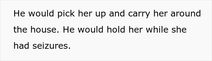 Text on image: He would pick her up and carry her around the house. He would hold her while she had seizures.