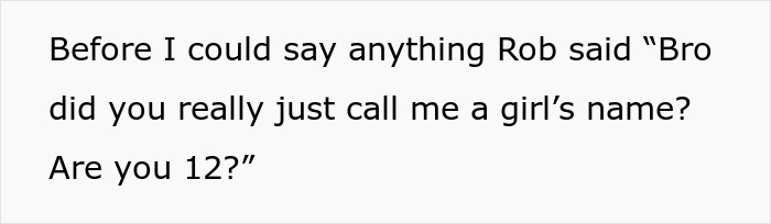 Text image about childish behavior with humorous dialogue: "Bro, did you really just call me a girl's name? Are you 12?