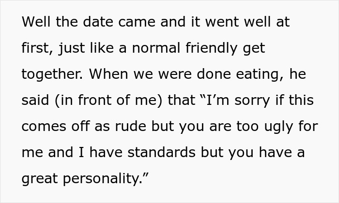 Text from a woman's date where a man rejects her for not fitting his standards despite liking her personality. Text from a woman's date where a man rejects her for not fitting his standards despite liking her personality.