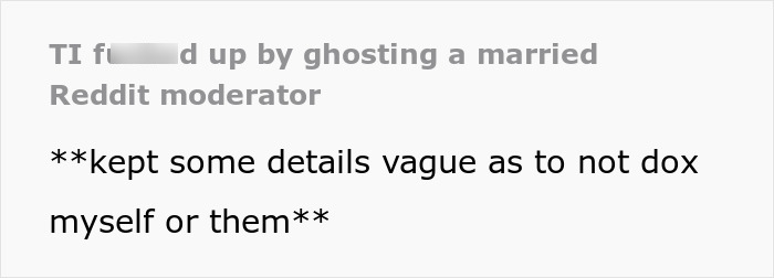 Text about unknowingly dating a married Reddit moderator and keeping vague details to avoid doxxing.