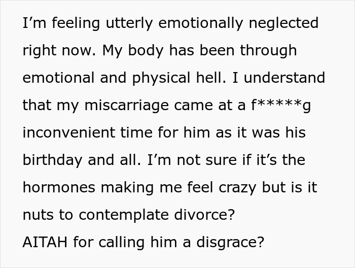 Emotional neglect after miscarriage; woman questions husband's reaction, considering divorce. Emotional neglect after miscarriage; woman questions husband's reaction, considering divorce.