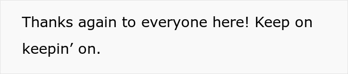 Text saying, &ldquo;Thanks again to everyone here! Keep on keepin&rsquo; on,&rdquo; expressing gratitude and encouragement.