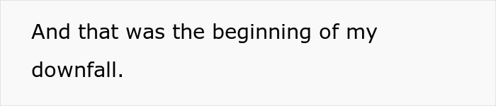 Text on a plain background reading, "And that was the beginning of my downfall," referencing faked-liking-sparkling-water.