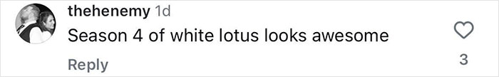 Comment on Instagram post reading: "Season 4 of white lotus looks awesome&rdquo; with a heart icon.
