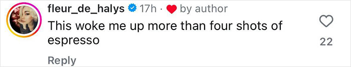 Comment reacting to photoshoot with "This woke me up more than four shots of espresso" by fleur_de_halys.