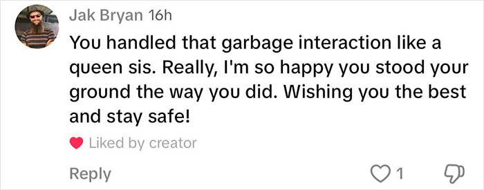 Comment praising someone for handling a difficult interaction confidently and wishing them safety.