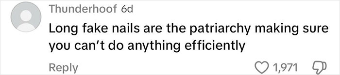 Comment on patriarchy's impact via nail length, suggesting inefficiency. Comment on patriarchy's impact via nail length, suggesting inefficiency.