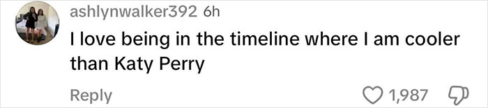 Comment mocking Katy Perry's dance moves, saying, "I love being in the timeline where I am cooler than Katy Perry.