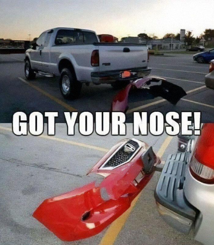 Truck humor meme with a bumper joke, showing a detached front end and caption "Got your nose!"