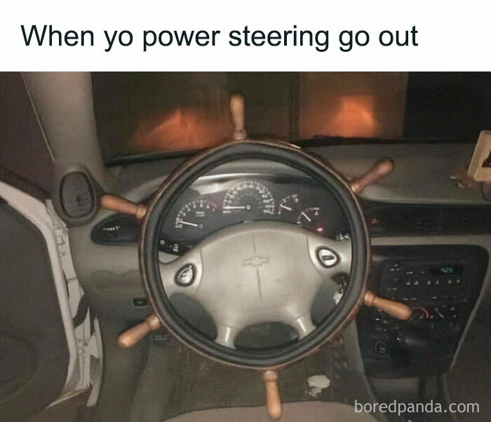 Car meme showing a steering wheel turned into a ship's wheel, humorously illustrating failed power steering.