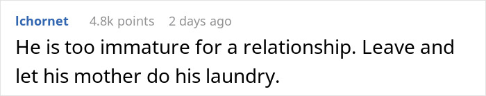 Comment criticizing a lazy man for being immature, suggesting his mother handle his chores. Comment criticizing a lazy man for being immature, suggesting his mother handle his chores.